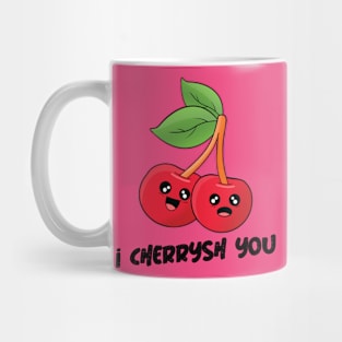 "I Cherrysh You" I cherish you cute Mug